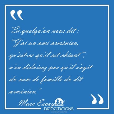 "Si quelqu'un vous dit : ""J'ai un ami arm�nien, [...] - Marc Escayrol...