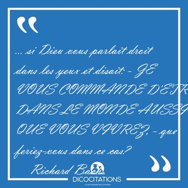 ... si Dieu vous parlait droit dans les yeux et disait: - JE [...] - Richard Bach...