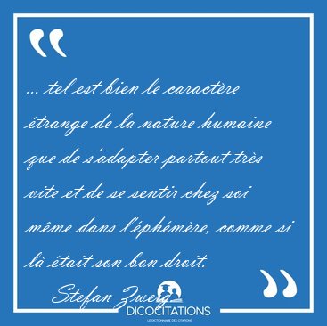 ... tel est bien le caractre trange de la nature humaine que [...] - Stefan Zweig...