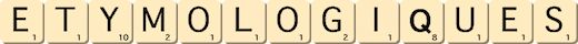 etymologiques etymologiques