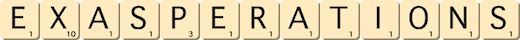 exasperations