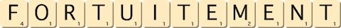 fortuitement fortuitement