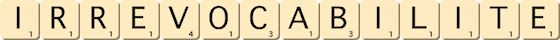 irrevocabilite irrevocabilite