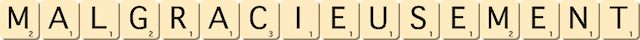malgracieusement