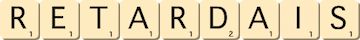 retardais retardais