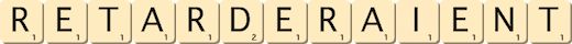 retarderaient