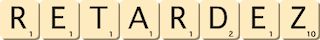 retardez retardez