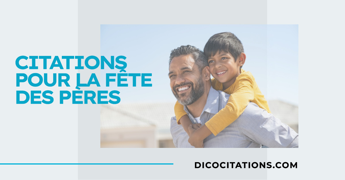 100 citations pour souhaiter une bonne fte des pres <? echo date('Y'); ?> - ♥ Notre slection de jolies phrases pour la fte des pres