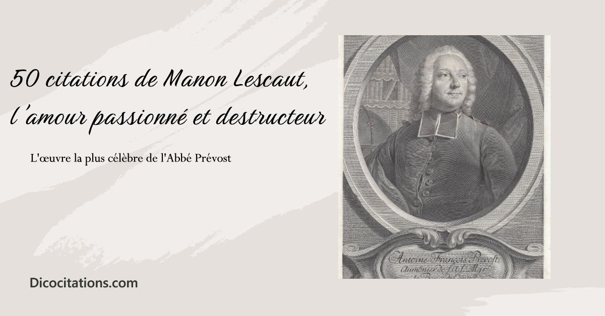 50 citations issues de la tragdie romantique et de l'amour passionn et destructeur entre le Chevalier des Grieux et Manon Lescaut.