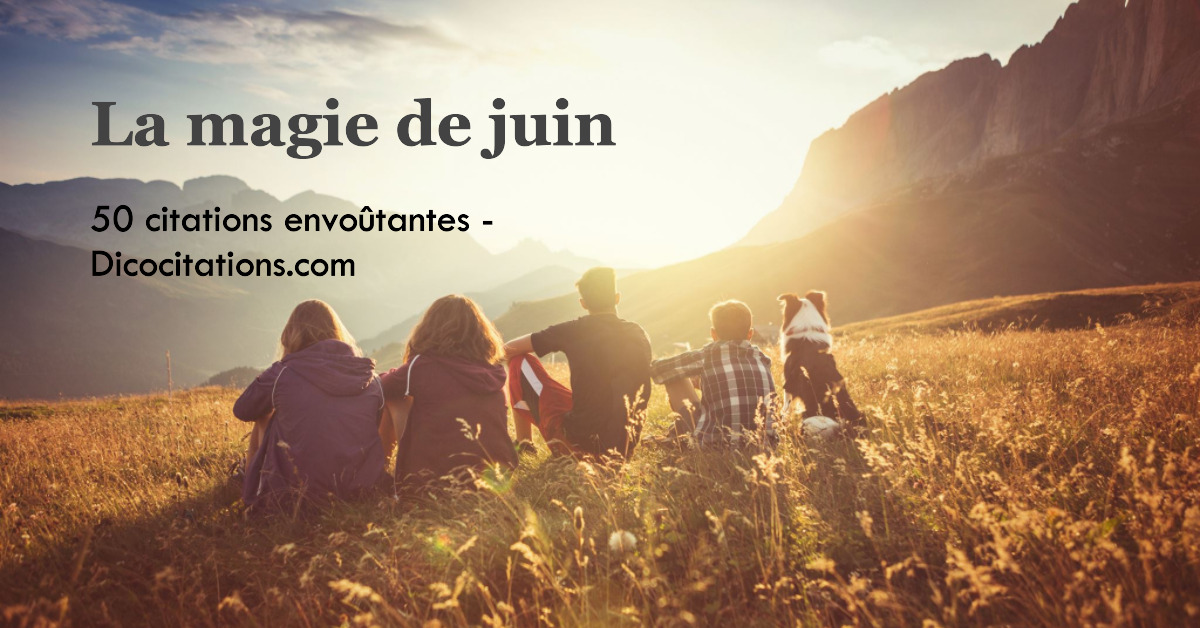 Pour clbrer l'arrive de l't une slection de citations inspirantes qui captureront l'esprit et la magie de juin.