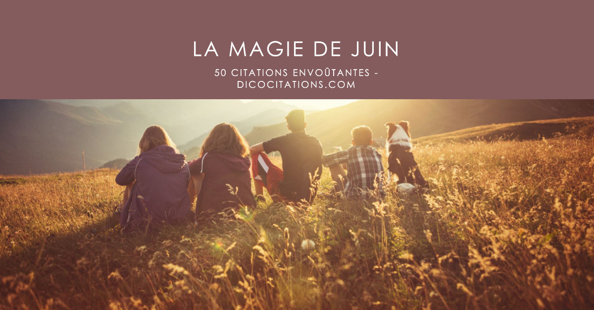 Pour clbrer l'arrive de l't une slection de citations inspirantes qui captureront l'esprit et la magie de juin.