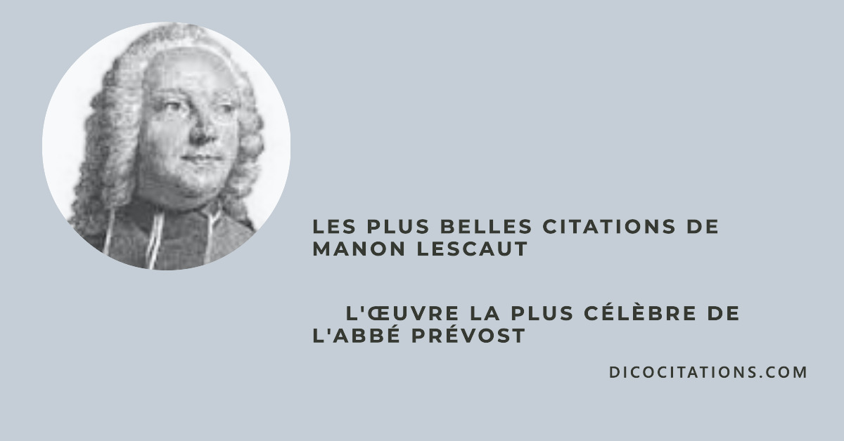 50 citations issues de la tragdie romantique et de l'amour passionn et destructeur entre le Chevalier des Grieux et Manon Lescaut.